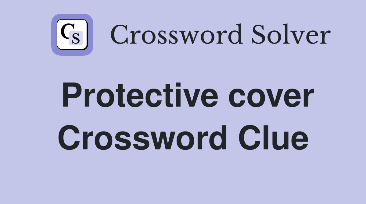 Protective cover Crossword Clue Answers Crossword Solver